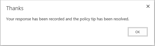 Thanks dialog confirming your response has been recorded and the policy tip has been resolved