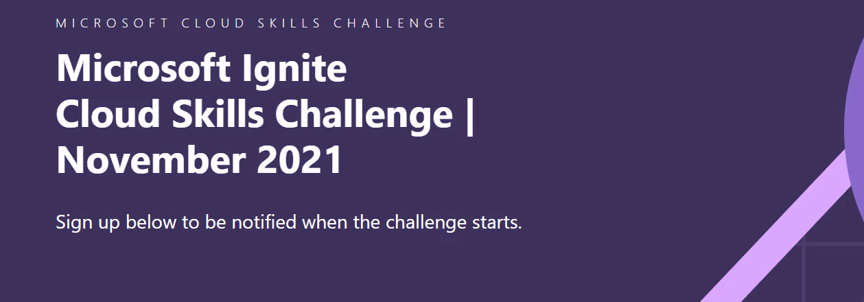 Microsoft Ignite Cloud Skills Challenge, November 2021 banner in purple: sign up below to be notified when it starts